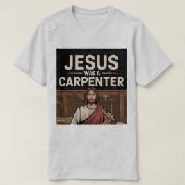 Het werk van Christus, Jezus was een timmerman T-s T-shirt