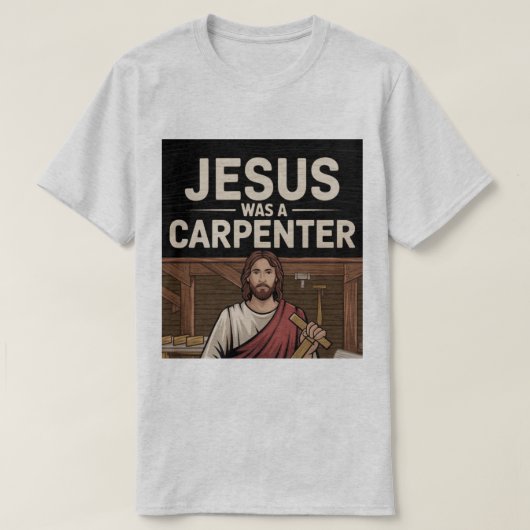 Het werk van Christus, Jezus was een timmerman T-s T-shirt (Design voorkant)