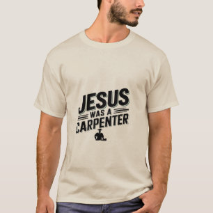 Het werk van Christus, Jezus was een timmerman T-shirt