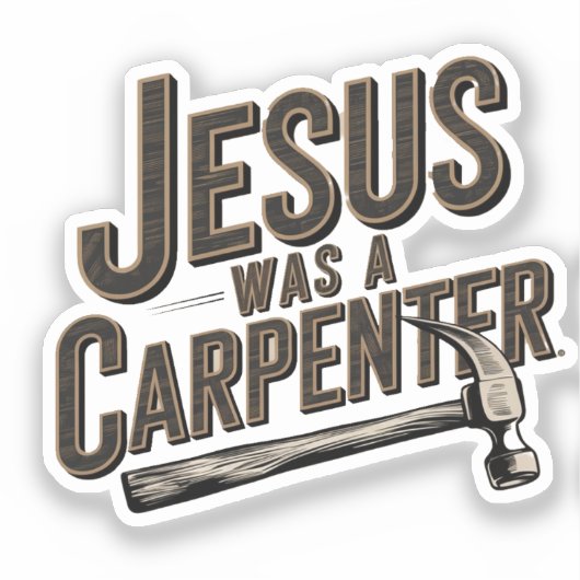 Het Werk van Christus, Jezus Was Timmerman Sticker (Voorkant)