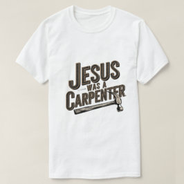 Het Werk van Christus, Jezus Was Timmerman T-shirt
