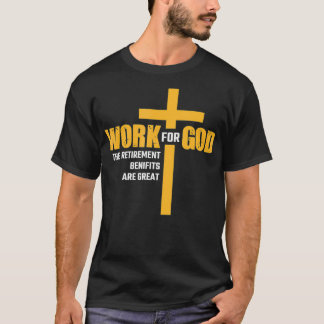 Het werk voor God de pensioenuitkeringen zijn groo T-shirt