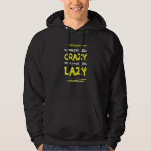 Het werken als gek om de luie Sarcasme te steunen  Hoodie