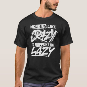 Het werken als gek om lui (op rug) te steunen t-shirt