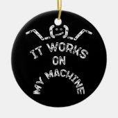 Het werkt op mijn machine - grappige IT-profession Keramisch Ornament (Voorkant)