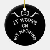 Het werkt op mijn machine - grappige IT-profession Keramisch Ornament (Achterkant)