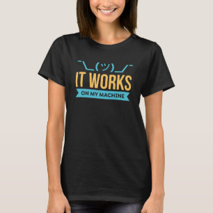 Het werkt op mijn Machine Programming & Codering T-shirt