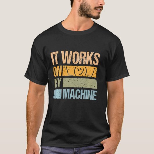 Het werkt op mijn machine voor computerwetenschaps t-shirt (Voorkant)