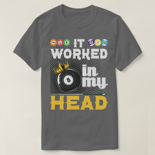 Het werkte in mijn hoofd Funny 8-Ball Pool Billiar T-shirt (Design voorkant)