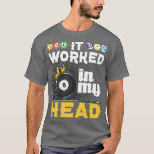 Het werkte in mijn hoofd Funny 8-Ball Pool Billiar T-shirt