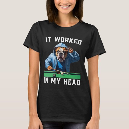 Het werkte in mijn hoofd Grappig Pool Billiard Bul T-shirt (Voorkant)