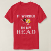Het werkte in mijn hoofd Pool Billiard t Funny gif T-shirt (Design voorkant)