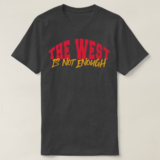 Het Westen is niet genoeg T-shirt (Design voorkant)
