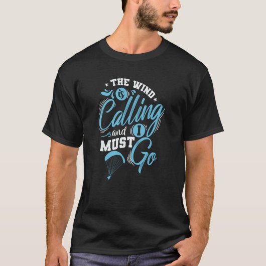 Het Wind roept en ik moet Paragliding krijgen T-shirt (Voorkant)