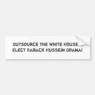 Het Witte Huis uitbesteden... Kiezen Barack Hussei Bumpersticker