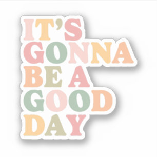 Het wordt een goede dag Sticker