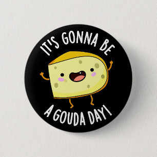Het wordt een Gouda dag Funny Cheese Pun donkere a Ronde Button 5,7 Cm