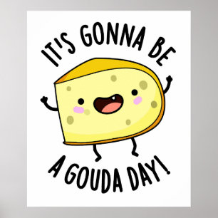 Het wordt een Gouda dag Funny kaas grap Poster