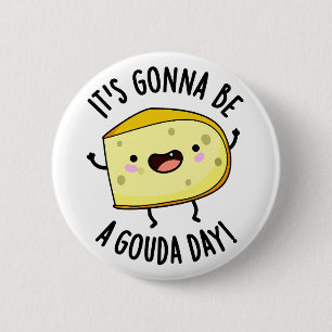 Het wordt een Gouda dag Grappige Kaasgrap  Ronde Button 5,7 Cm