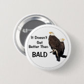 Het wordt niet beter dan BALD Ronde Button 5,7 Cm (Voorkant /achterkant)