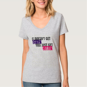 Het wordt niet makkelijker om beter te worden t-shirt