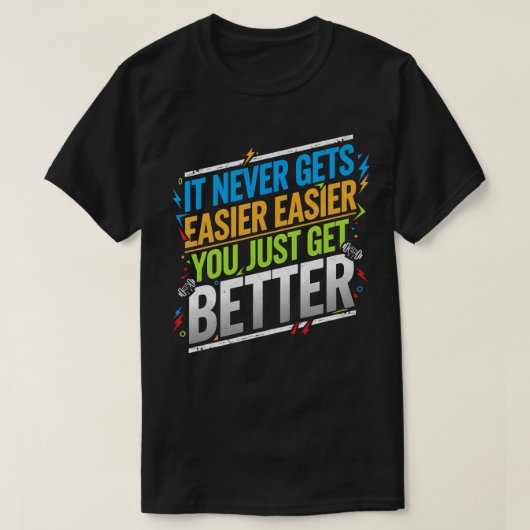 Het wordt nooit makkelijker als je gewoon beter wo t-shirt (Design voorkant)