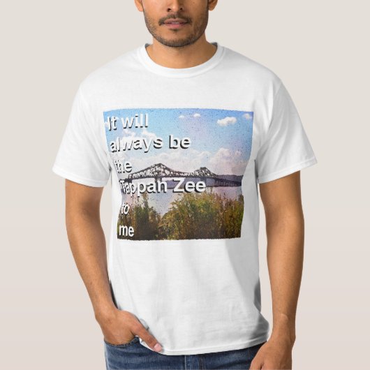 Het zal altijd de Tappan Zee voor me zijn T-shirt (Voorkant)