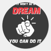 HET ZAL GEEN DROOM ZIJN, JE KUNT HET HET BESTE NIE RONDE STICKER (Voorkant)