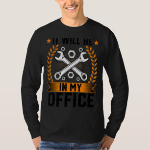 Het zal in mijn Kantoor auto-reparatie-machinist z T-shirt
