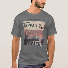 Het zal voor mij altijd de Tappan Zee zijn T-shirt