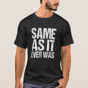 Het zelfde als ooit citaat t-shirt
