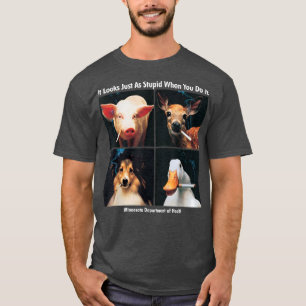 Het ziet er net zo dom uit als je het doet... grap t-shirt