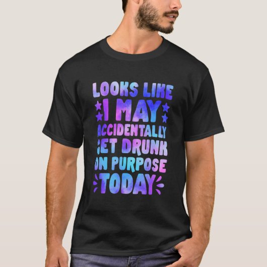 Het ziet ernaar uit dat ik toevallig Drink word va T-shirt (Voorkant)