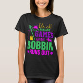 Het zijn alle plezier en games tot de Bobbin uitko T-shirt (Voorkant)