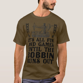 Het zijn alle spetters en games tot de Bobbin uitk T-shirt