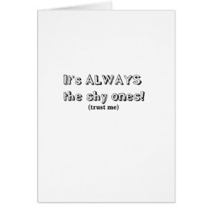 Het zijn altijd de verlegen.