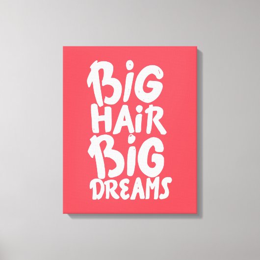 Het zijn Big Hair Big Dreams Canvas Afdruk (Voorkant)