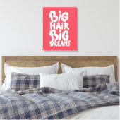 Het zijn Big Hair Big Dreams Canvas Afdruk (Insitu (Slaapkamer))