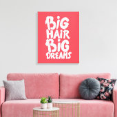 Het zijn Big Hair Big Dreams Canvas Afdruk (Insitu (Woonkamer))