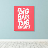Het zijn Big Hair Big Dreams Canvas Afdruk (Insitu (Houten vloer))