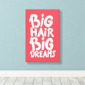 Het zijn Big Hair Big Dreams Canvas Afdruk (Insitu (Houten vloer))