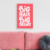 Het zijn Big Hair Big Dreams Canvas Afdruk (Insitu (Woonkamer))