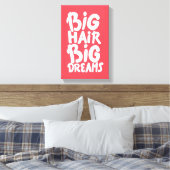 Het zijn Big Hair Big Dreams Canvas Afdruk (Insitu (Slaapkamer))
