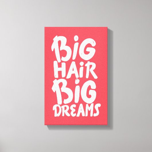 Het zijn Big Hair Big Dreams Canvas Afdruk (Voorkant)