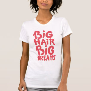 Het zijn Big Hair Big Dreams T-shirt