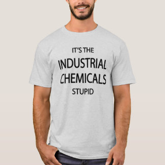 Het zijn de industriële chemicaliën t-shirt