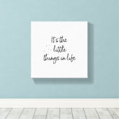 Het zijn de kleine dingen in het leven - Black Tex Canvas Afdruk (Insitu (Houten vloer))