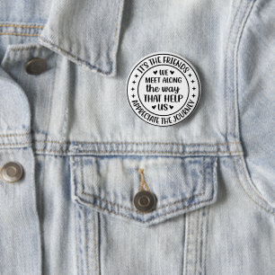 Het zijn de vrienden die we onderweg tegenkomen ronde button 5,7 cm