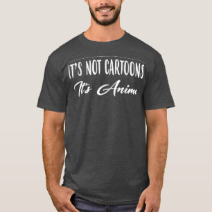 Het zijn geen Cartoons maar Anime Funny Sarcastic T-shirt