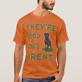 Het zijn goede honden Brent T-Shirt (Voorkant)